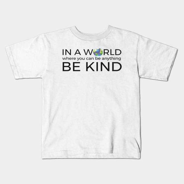 In A World Where You Can Be Anything Be Kind Unity Kids T-Shirt by williamarmin